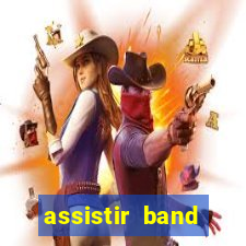 assistir band online ao vivo gratis